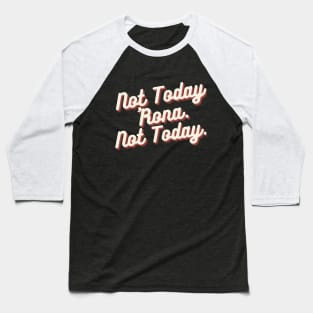 Not Today 'Rona Not Today Baseball T-Shirt